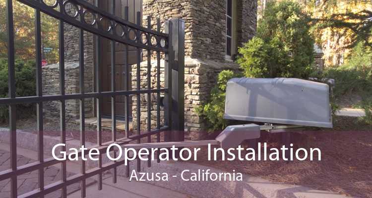 Gate Operator Installation Azusa - California