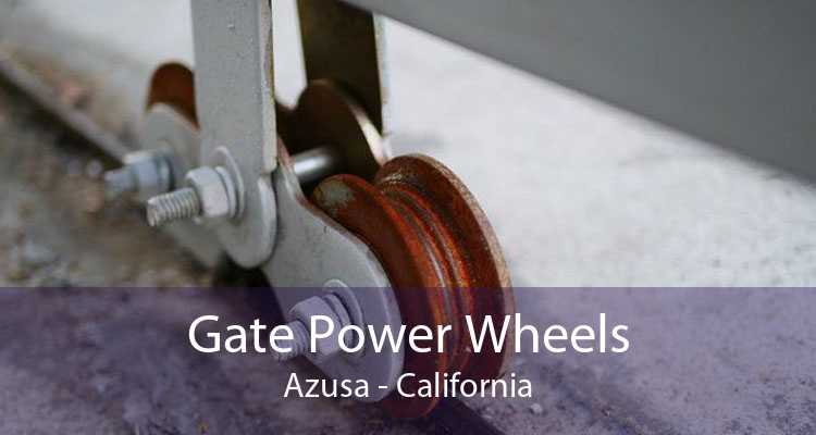 Gate Power Wheels Azusa - California